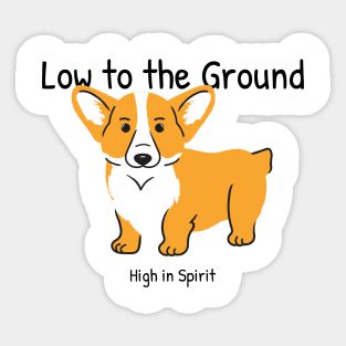 Low to the ground, High in spirit Sticker